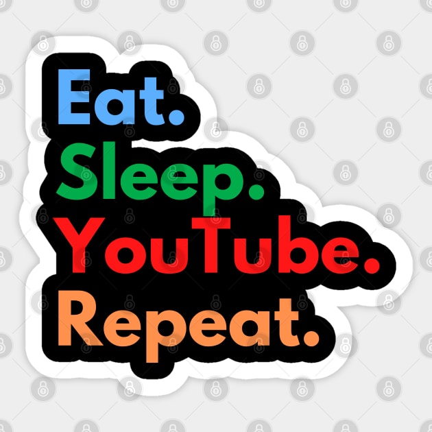 Eat. Sleep. YouTube. Repeat. Sticker by Eat Sleep Repeat